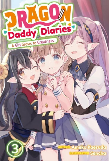 Dragon Daddy Diaries: A Girl Grows to Greatness. Volume 3 Ameko Kaeruda