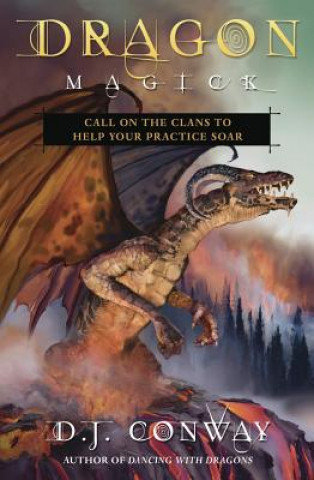 Dragon Magick: Call on the Clans to Help Your Practice Soar Conway D. J.