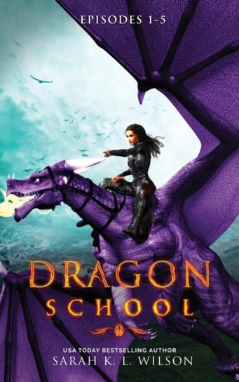 Dragon School: Episodes 1-5 Sarah K L Wilson
