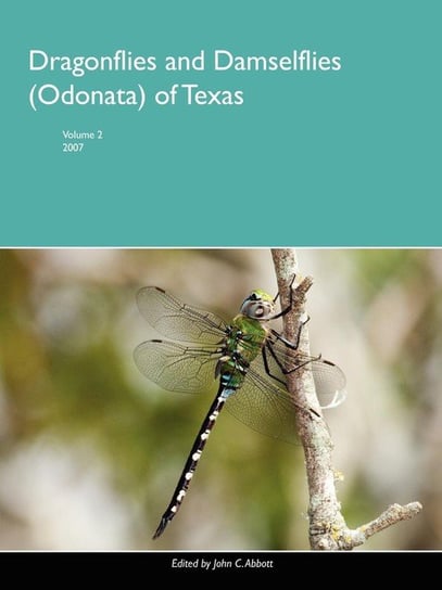 Dragonflies and Damselflies (Odonata) of Texas, Volume 2 Abbott John