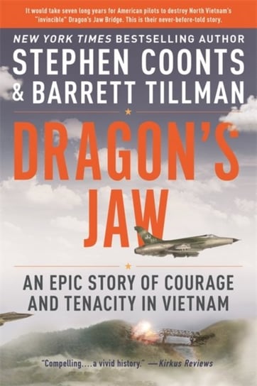 Dragons Jaw: An Epic Story of Courage and Tenacity in Vietnam Tillman Barrett, Coonts Stephen