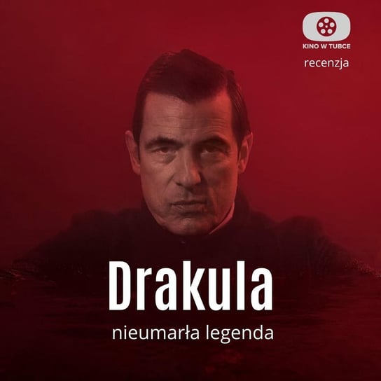 DRAKULA - Nieumarła legenda - recenzja Kino w tubce - Recenzje seriali - podcast Marciniak Marcin, Libera Michał