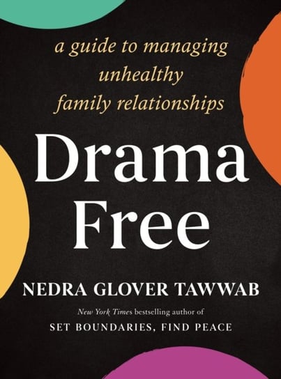 Drama Free: A Guide to Managing Unhealthy Family Relationships Nedra Glover Tawwab
