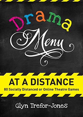 Drama Menu at a Distance: 80 Socially Distanced or Online Theatre Games Glyn Trefor-Jones