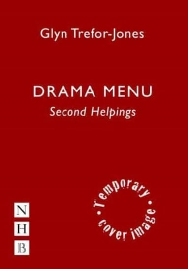 Drama Menu: Second Helpings: Another 160 Tasty Theatre Games Glyn Trefor-Jones