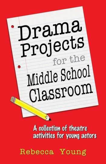 Drama Projects for the Middle School Classroom Rebecca Young