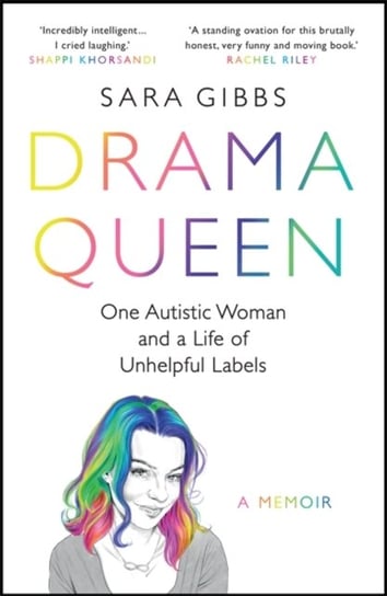 Drama Queen: One Autistic Woman and a Life of Unhelpful Labels Sara Gibbs