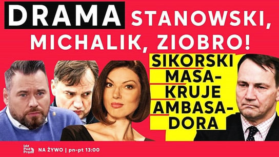 Drama Stanowski, Michalik, Ziobro! Sikorski masakruje ambasadora - Idź Pod Prąd Na Żywo - podcast - audiobook Opracowanie zbiorowe