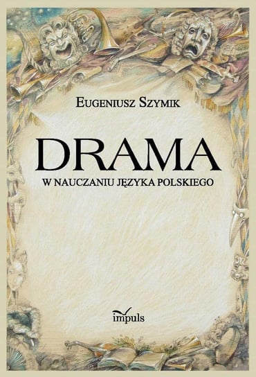 Drama w nauczaniu języka polskiego Szymik Eugeniusz