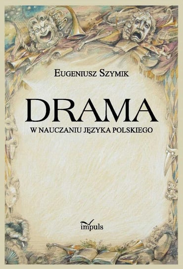 Drama w nauczaniu języka polskiego - ebook PDF Szymik Eugeniusz