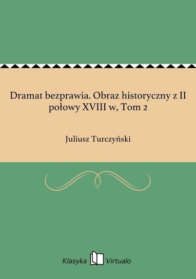 Dramat bezprawia. Obraz historyczny z II połowy XVIII w, Tom 2 - ebook epub Turczyński Juliusz