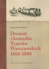 Dramat i komedia Teatrów Warszawskich 1868-1880 Wanicka Agnieszka