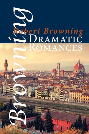 Dramatic Romances Browning Robert