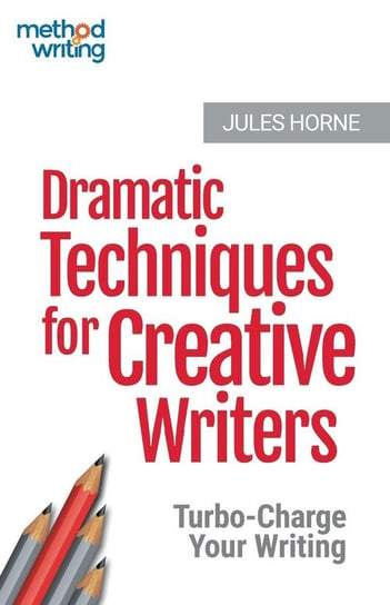 Dramatic Techniques for Creative Writers Horne Jules