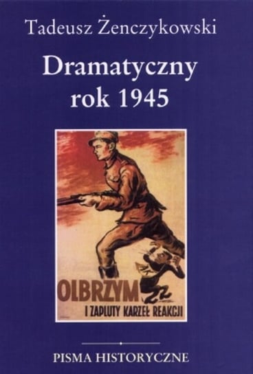 Dramatyczny Rok 1945 Żenczykowski Tadeusz
