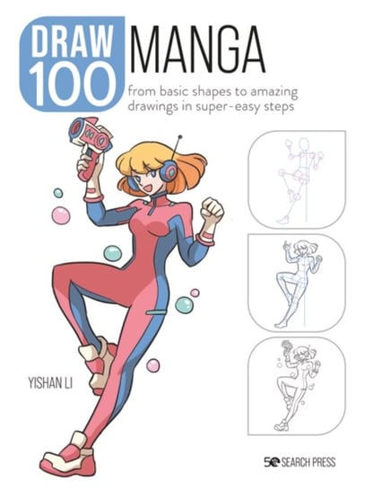 Draw 100: Manga: From Basic Shapes to Amazing Drawings in Super-Easy Steps Li Yishan