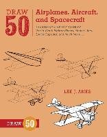 Draw 50 Airplanes, Aircraft, and Spacecraft Ames Lee J.