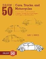 Draw 50 Cars, Trucks, and Motorcycles Ames Lee J.