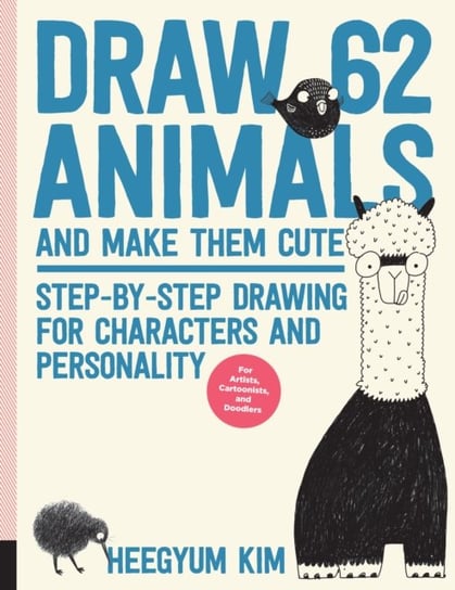 Draw 62 Animals and Make Them Cute: Step-by-Step Drawing for Characters and Personality  *For Artist Heegyum Kim
