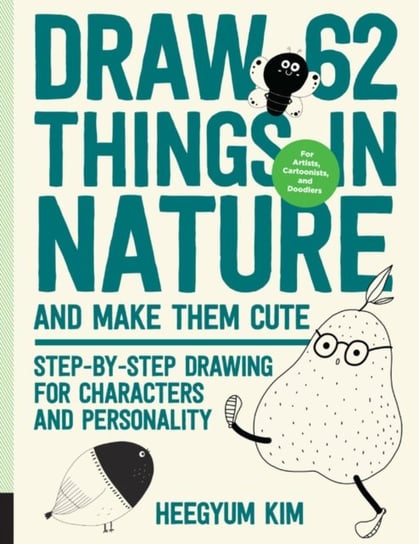 Draw 62 Things in Nature and Make Them Cute: Step-by-Step Drawing for Characters and Personality Heegyum Kim