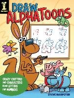 Draw Alphatoons: 130+ Crazy Critters and Characters from Letters and Numbers Harpster Steve