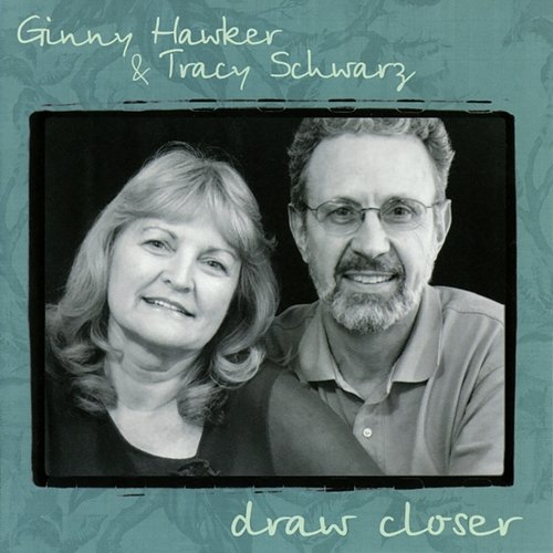 Draw Closer Ginny Hawker, Tracy Schwarz