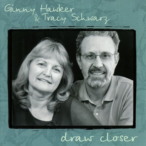 Draw Closer Tracy Schwarz, Ginny Hawker