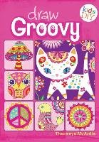 Draw Groovy: Groovy Girls Do-It-Yourself Drawing & Coloring Book McArdle Thaneeya
