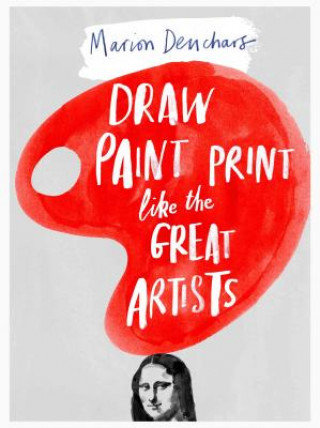 Draw Paint Print Like the Great Artists Deuchars Marion
