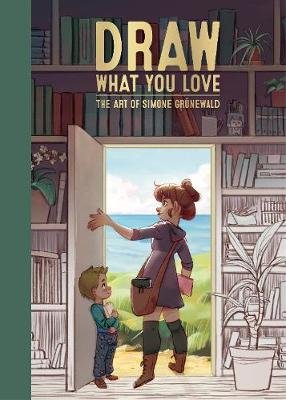 Draw What You Love: The Art of Simone Grunewald Grunewald Simone