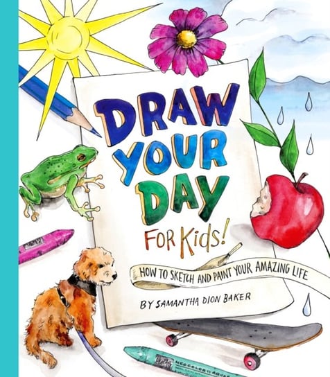 Draw Your Day for Kids! Samantha Dion Baker