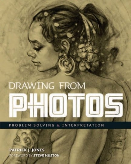 Drawing From Photos: Problem Solving & Interpretation Jones Patrick J.