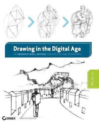 Drawing in the Digital Age: An Observational Method for Artists and Animators Xu Wei