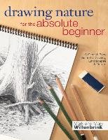 Drawing Nature for the Absolute Beginner Willenbrink Mark, Willenbrink Mary