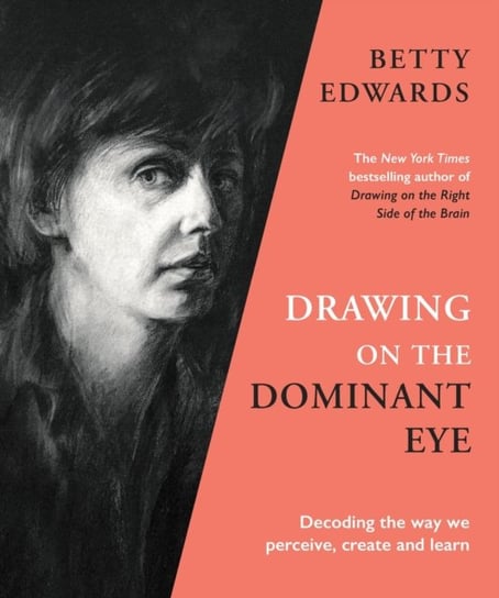 Drawing on the Dominant Eye. Decoding the way we perceive, create and learn Edwards Betty