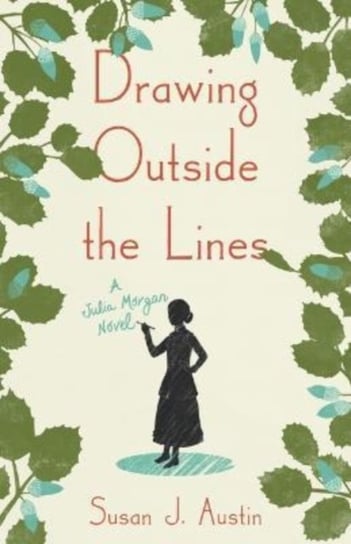 Drawing Outside the Lines: A Julia Morgan Novel Susan Austin
