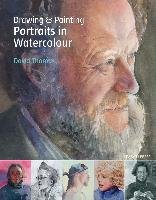 Drawing & Painting Portraits in Watercolour David Thomas