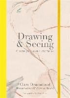 Drawing & Seeing: Create Your Own Sketchbook Drummond Clara