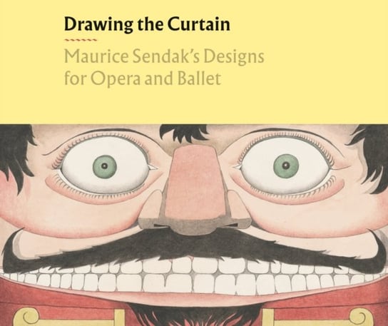 Drawing the Curtain: Maurice Sendaks Designs for Opera and Ballet Opracowanie zbiorowe
