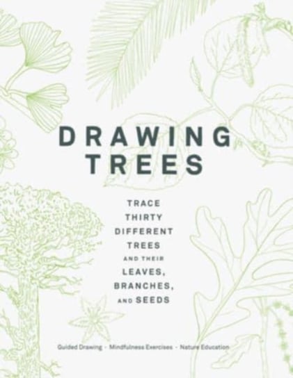 Drawing Trees: Trace Thirty Different Trees and Their Leaves, Branches, and Seeds Opracowanie zbiorowe
