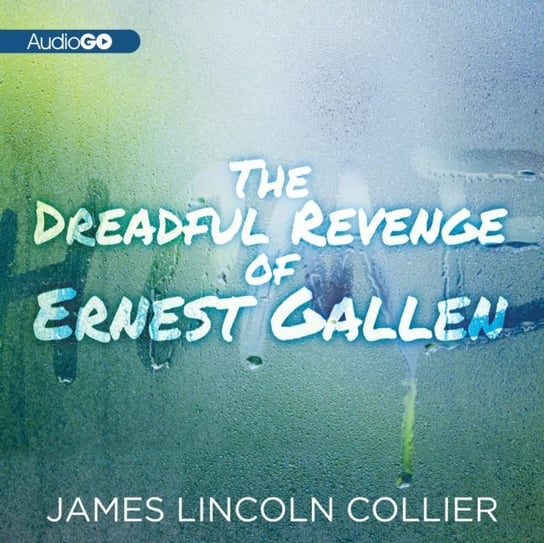 Dreadful Revenge of Ernest Gallen - audiobook Collier James Lincoln