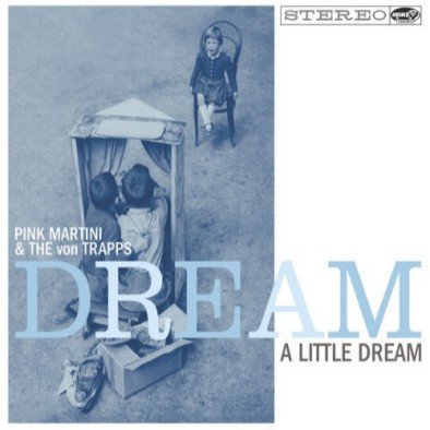 Dream A Little Dream Pink Martini & The Von Trapps