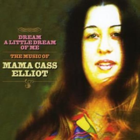 Dream a Little Dream of Me: The Music of Mama Cass Elliot Cass Elliot