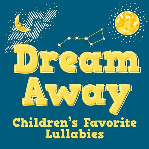 Dream Away: Children's Favorite Lullabies Various Artists