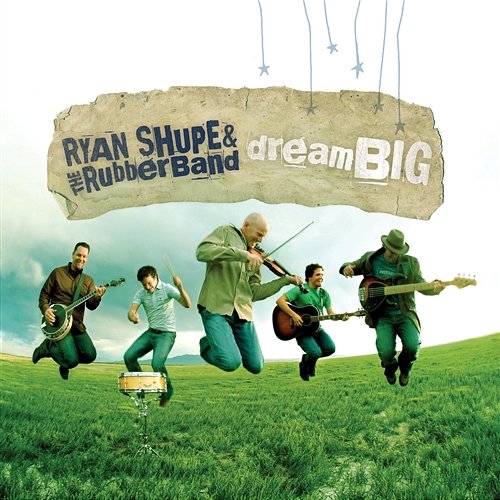 Dream Big Ryan Shupe & the RubberBand