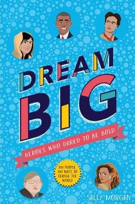 Dream Big! Heroes Who Dared to Be Bold Morgan Sally