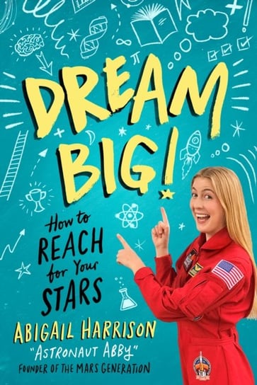 Dream Big! How to Reach for Your Stars Abigail Harrison