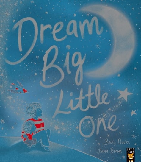 Dream Big, Little One Becky Davies
