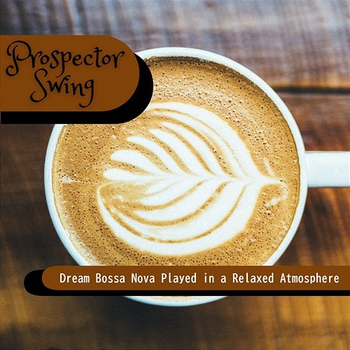 Dream Bossa Nova Played in a Relaxed Atmosphere Prospector Swing