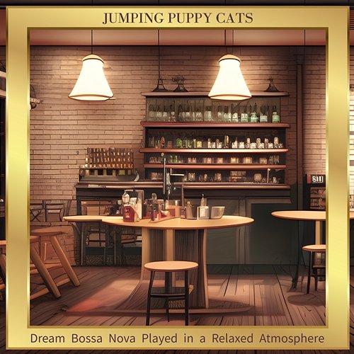 Dream Bossa Nova Played in a Relaxed Atmosphere Jumping Puppy Cats